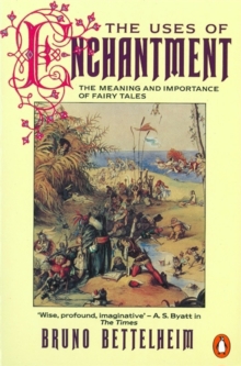 The Uses of Enchantment: The Meaning and Importance of Fairy Tales