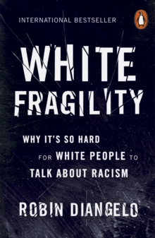 White Fragility: Why it's so Hard for White People to Talk About Racism