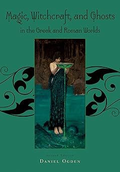 Magic, Witchcraft and Ghosts in the Greek and Roman Worlds