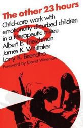 The Other 23 Hours: Child Care Work with Emotionally Disturbed Children in a Therapeutic Milieu