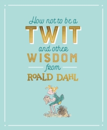 HOW NOT TO BE A TWIT/OTHER DAHL WISDOM