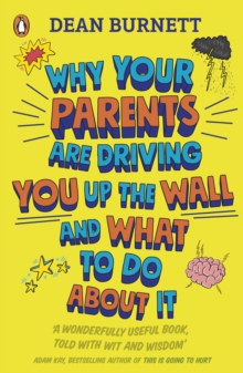 WHY YOUR PARENTS ARE DRIVING YOU UP THE