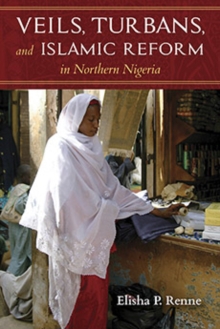 VEILS TURBANS & ISLAMIC REFORM IN NORTHE
