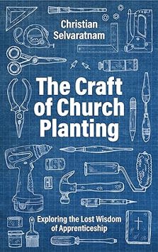 The Craft of Church Planting: Exploring the Lost Wisdom of Apprenticeship