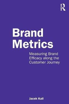 Brand Metrics: Measuring Brand Efficacy along the Customer Journey