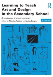 Learning to Teach Art and Design in the Secondary School: a Companion to School Experience