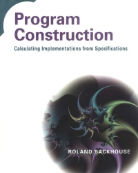 Program Construction: Calculating Implementations from Specifications (E-Book)