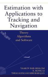 Estimation with Applications to Tracking and Navigation : Theory Algorithms and Software