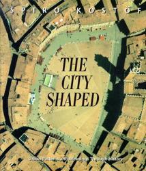 The City Shaped - Urban Patterns and Meanings Through History