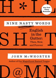 Nine Nasty Words: English in the Gutter: Then, Now, and Forever