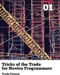 Tricks of the Trade for Novice Programmers: Volume 1