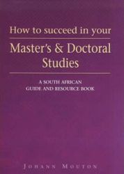 How to Succeed in Your Master's and Doctoral Studies: a South African Guide and Resource Book