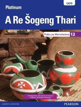 Platinum A Re Sogeng Thari Grade 12 Learner's Book (Sepedi Home Language)