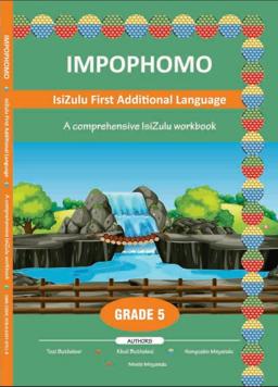 IMPOPHOMO Isizulu First Additional Langauge: a Comprehensive IsiZulu Workbook, Grade 5