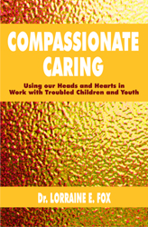 Compassionate Caring: Using Our Heads and Hearts in Work with Troubled Children and Youth