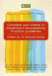 Complete your thesis or dissertation successfully : Practical guidelines