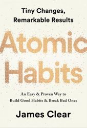 Atomic Habits: an Easy and Proven Way to Build Good Habits and Break Bad Ones