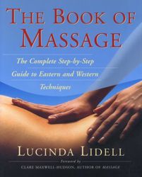 The Book of Massage: The Complete Step-by-Step Guide to Eastern and Western Techniques