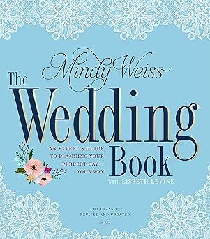 The Wedding Book: An Expert's Guide to Planning Your Perfect Day--Your Way