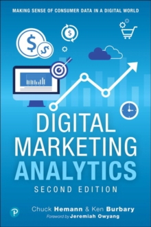 Digital Marketing Analytics: Making Sense of Consumer Data in a Digital World