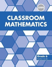 Classroom Mathematics Grade 6 Teacher’s Guide