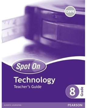 Spot On Technology Grade 8 Teacher's Guide