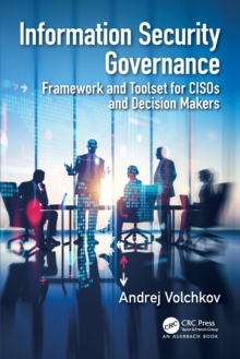 Information Security Governance: Framework and Toolset for CISOs and Decision Makers