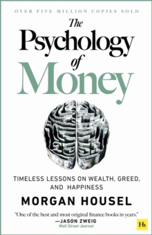 The Psychology of Money: Timeless Lessons on Wealth, Greed, and Happiness