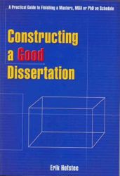 Constructing a good dissertation : A practical guide to finishing a Masters, MBA or PhD on schedule