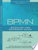 BPMN Modeling and Reference Guide: Understanding and Using BPMN