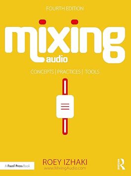 Mixing Audio: Concepts, Practices, and Tools