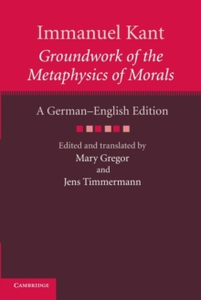 Immanuel Kant: Groundwork of the Metaphysics of Morals: a German-English