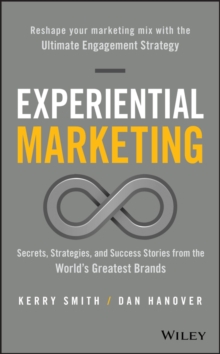 Experiential Marketing Secrets, Strategies and Success Stories from the World's Greatest Brands