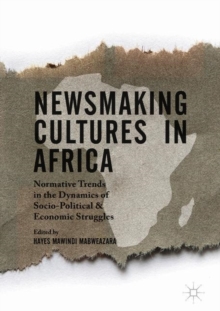 Newsmaking Cultures in Africa Normative Trends in the Dynamics of Socio-Political and Economic Struggles