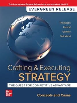 Crafting and Executing Strategy: The Quest for Competitive Advantage: Concepts and Cases