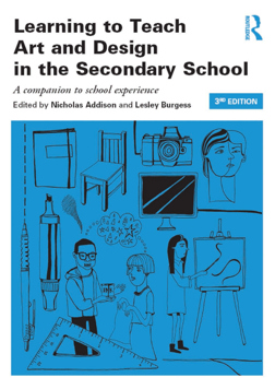 Learning to Teach Art and Design in the Secondary School: a Companion to School Experience (E-Book)