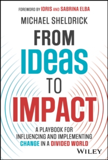 From Ideas to Impact: a Playbook for Influencing and Implementing Change in a Divided World