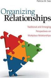 Organizing Relationships: Traditional and Emerging Perspectives on Workplace Relationships