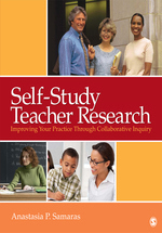 Self-Study Teacher Research: Improving Your Practice Through Collaborative Inquiry