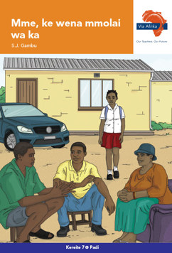 Via Afrika Sesotho Home Language Grade 7 Novel: Mme, ke wena mmolai wa ka
