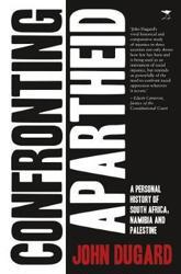 Confronting Apartheid: A Personal History of South Africa, Namibia and Palestine