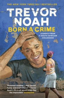 Born A Crime : Stories from a South African Childhood