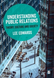 Understanding Public Relations - Theory, Culture and Society