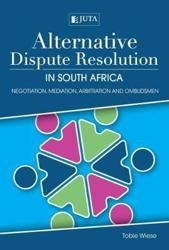 Alternative dispute resolution in South Africa: Negotiation, mediation, arbitration and ombudsmen