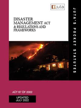 Disaster Management Act 57 of 2002 and Regulations and Frameworks and Guidelines in terms of the Disaster Management Act 57 of 2002 (Combo)