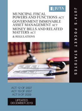 Municipal Fiscal Powers and Functions Act 12 of 2007; Government Immovable Asset Management Act 19 of 2007; Money Bills and Related Matters Act 9 of 2009 and Regulations