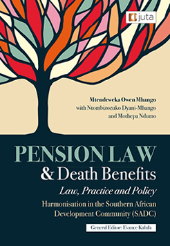 Pension Law and Death Benefits: Law, Practice and Policy Harmonisation in the Southern African Development Community (SADC)