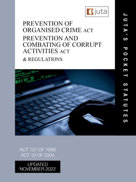 Prevention of Organised Crime Act 121 of 1998; Prevention and Combating of Corrupt Activities Act 12 of 2004 and Regulations