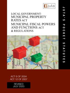 Local Government: Municipal Property Rates Act 6 of 2004; Municipal Fiscal Powers and Functions Act 12 of 2007 and Regulations
