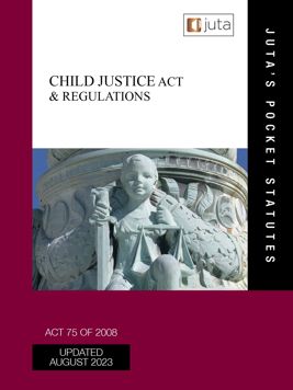 Child Justice Act and Regulations: Act 75 of 2008 